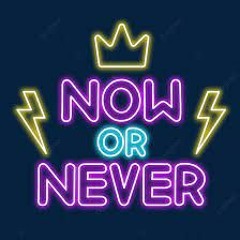 Now Or Never