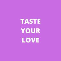Taste Your Love