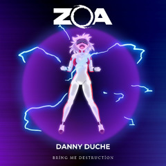ZOA x Danny Duche - Bring Me Destruction