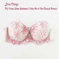Jose Chinga - Fly Tetas (Omo Santana's Take Me 2 The Church Remix)