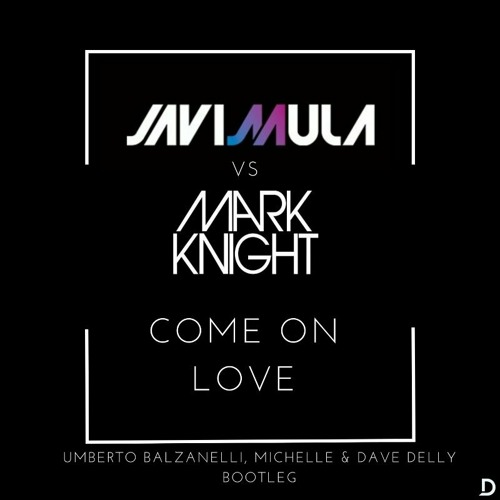 Come On Love (Umberto Balzanelli, Michelle & Dave Delly Bootleg Remix)