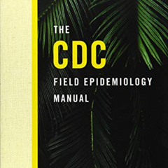 FREE PDF 📫 The CDC Field Epidemiology Manual by  Sonja A. Rasmussen &  Richard A. Go