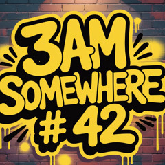 3AM Somewhere # 42