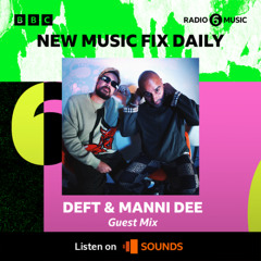 BBC6Music - New Music Daily Fix - Deft & Manni Dee