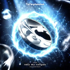 fripSide - only my railgun (Tatsunoshin Remix)
