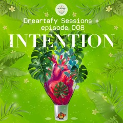 Dreartafy Sessions + episode #8 - INTENTION