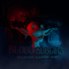 SUBFILTRONIK - BLOOD GOBLINZ (BLVCK LUNG VIP) [FREE]