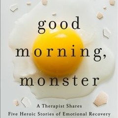 Good Morning Monster: A Therapist Shares Five Heroic Stories of Emotional Recovery - Catherine Gildi