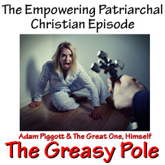 TGP 0018 - The Empowering Patriarchal Christian Episode