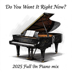 Do You Want It Right Now Brooksies 2025 Piano Mix