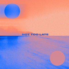 Not Too Late