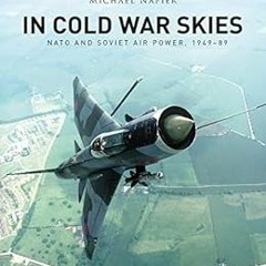 [READ] PDF EBOOK EPUB KINDLE In Cold War Skies: NATO and Soviet Air Power, 1949–89 by Michael Napi