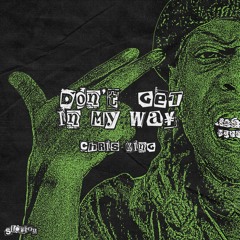 Chris King - Don't Get In My Way! [prod. by Craig Shmurda]
