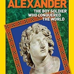 Read book World History Biographies: Alexander: The Boy Soldier Who Conquered the World (Nation