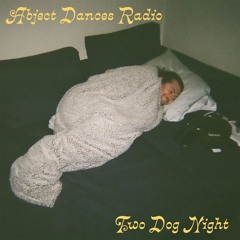 Abject Dances Radio: Two Dog Night