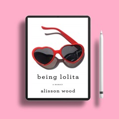 Being Lolita: A Memoir by Alisson Wood. Free Reading [PDF]