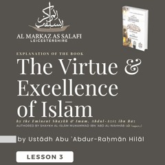 Lesson 3 - The Virtue & Excellence of Islām (14.12.2023)