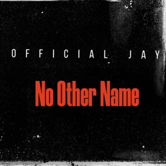 Official Jay- No Other Name