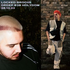 Locked Groove w/ Ordep & Holydom 28.12.22