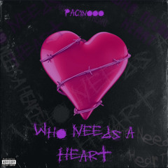 Pacinooo - Who Needs A Heart