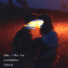 Hello, I Miss You x TOUCH X Constellation (Patrick Lai Mashup)
