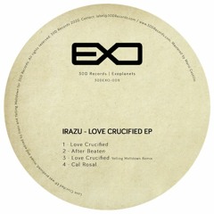 Irazu - Love Crucified (Yelling Meltdown Remix) (30DEXO-009)