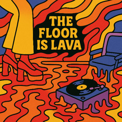 The Floor is Lava