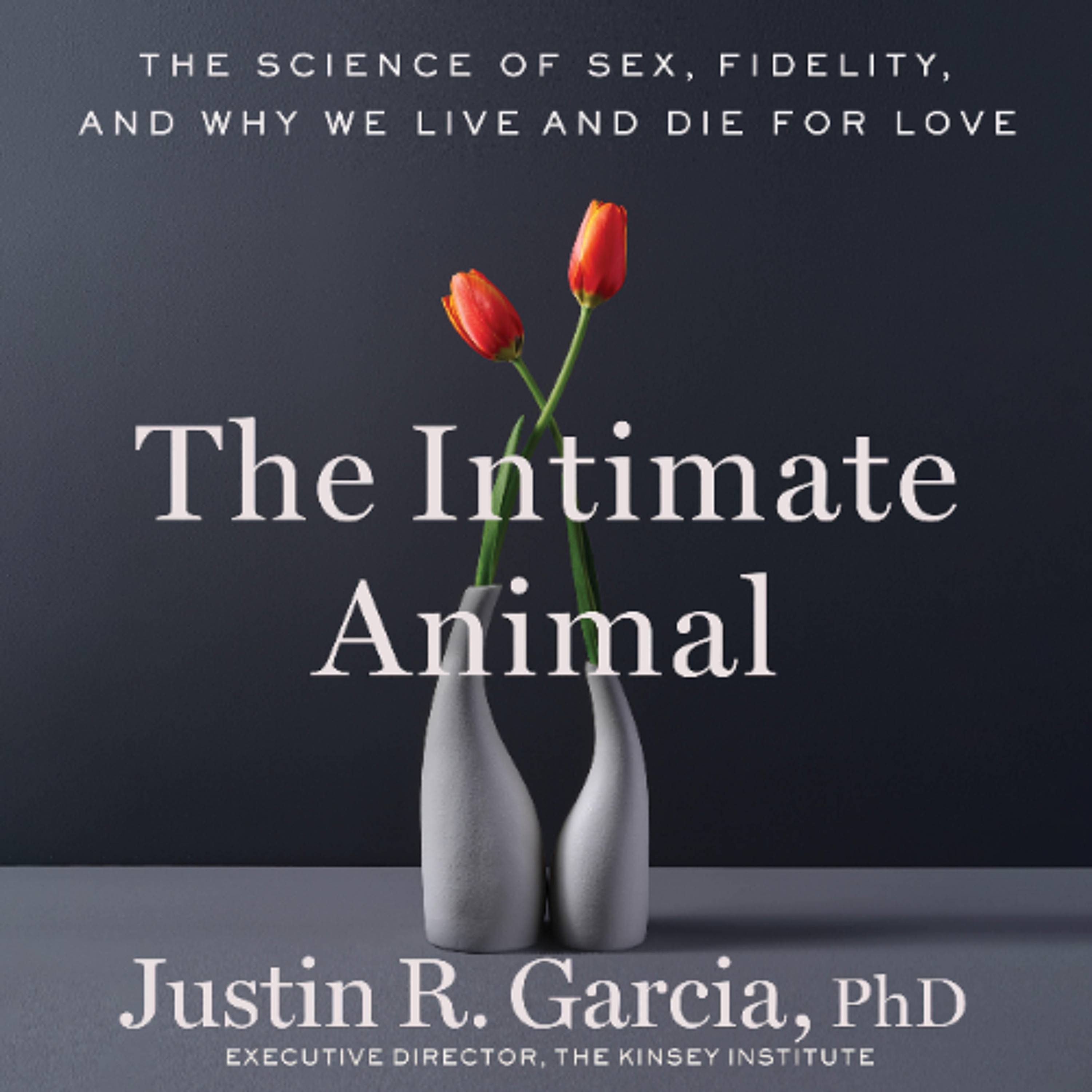 The Intimate Animal by Justin Garcia, PhD Read by Matt Godfrey