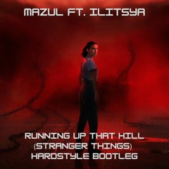 Mazul Ft. ILITSYA - Running Up That Hill (Stranger Things) [Hardstyle Bootleg]