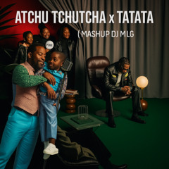 Atchu Tchutcha x Tatata ( Mashup Dj MLG ) FILTRER