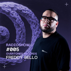 Overtones Radio Show - Freddy Bello  Episode 005