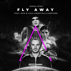 Burak Yeter – Fly Away (feat. Emie, Lusia Chebotina & Everthe8) [OUT NOW]