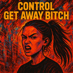 CONTROL - GET AWAY BITCH (FREE DL)