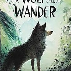 Access [PDF EBOOK EPUB KINDLE] A Wolf Called Wander (A Voice of the Wilderness Novel) BY Rosann