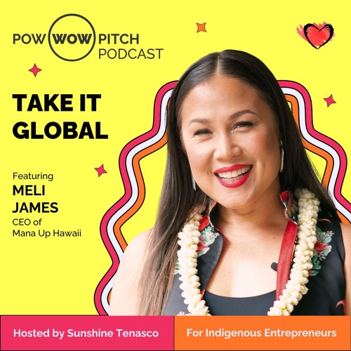 Pow Wow Pitch Podcast E45 - Take it global with Meli James
