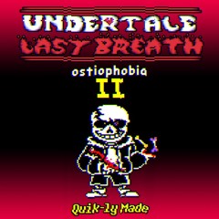Undertale: Last Breath - Ostiophobia II (FANMADE)