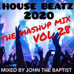 House Beatz 2020 The Mashup Mix Vol 28 Mixed By John The Baptist