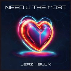 Jerzy Bulx - Need U The Most - Sped Up Version