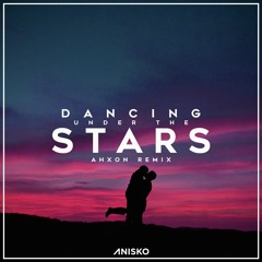 Anisko - Dancing Under Stars {AhXon - Remix} Free Download