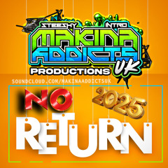 NO RETURN 2025 MAKINA ADDICTS UK (STEESHY & INTRO)