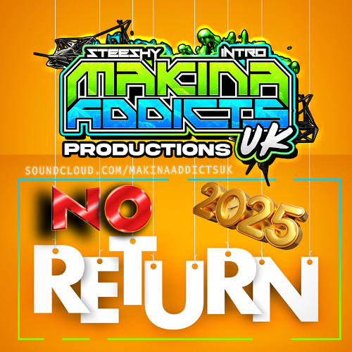 NO RETURN 2025 MAKINA ADDICTS UK (STEESHY & INTRO)
