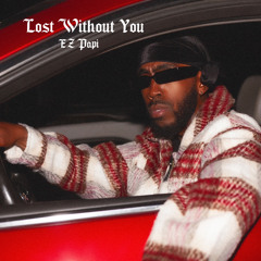 EZ Papi - Lost Without You