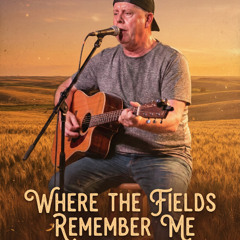 Where the Fields Remember Me