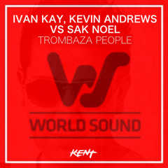 Ivan Kay, Kevin Andrews vs Sak Noel - Trombaza (Kent Vocal Edit)