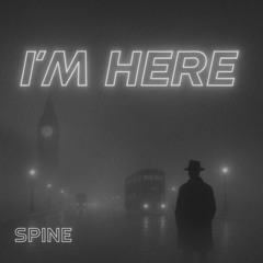 SPINE - I'm Here