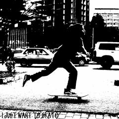I Just Want To Skate