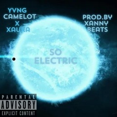 so electric- Yvng Camelot x Xaura prod.by XannyBeats