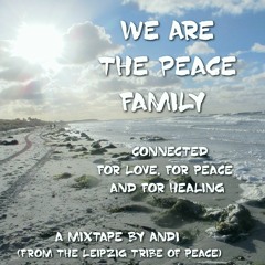 We are the Peace Family - andi (from the leipzig tribe of peace) for love, for peace and for healing
