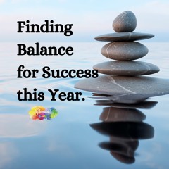#302 Finding Balance For A Successful Year!