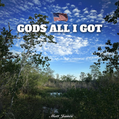 Gods All I Got (Prod. Microphone Mafia)